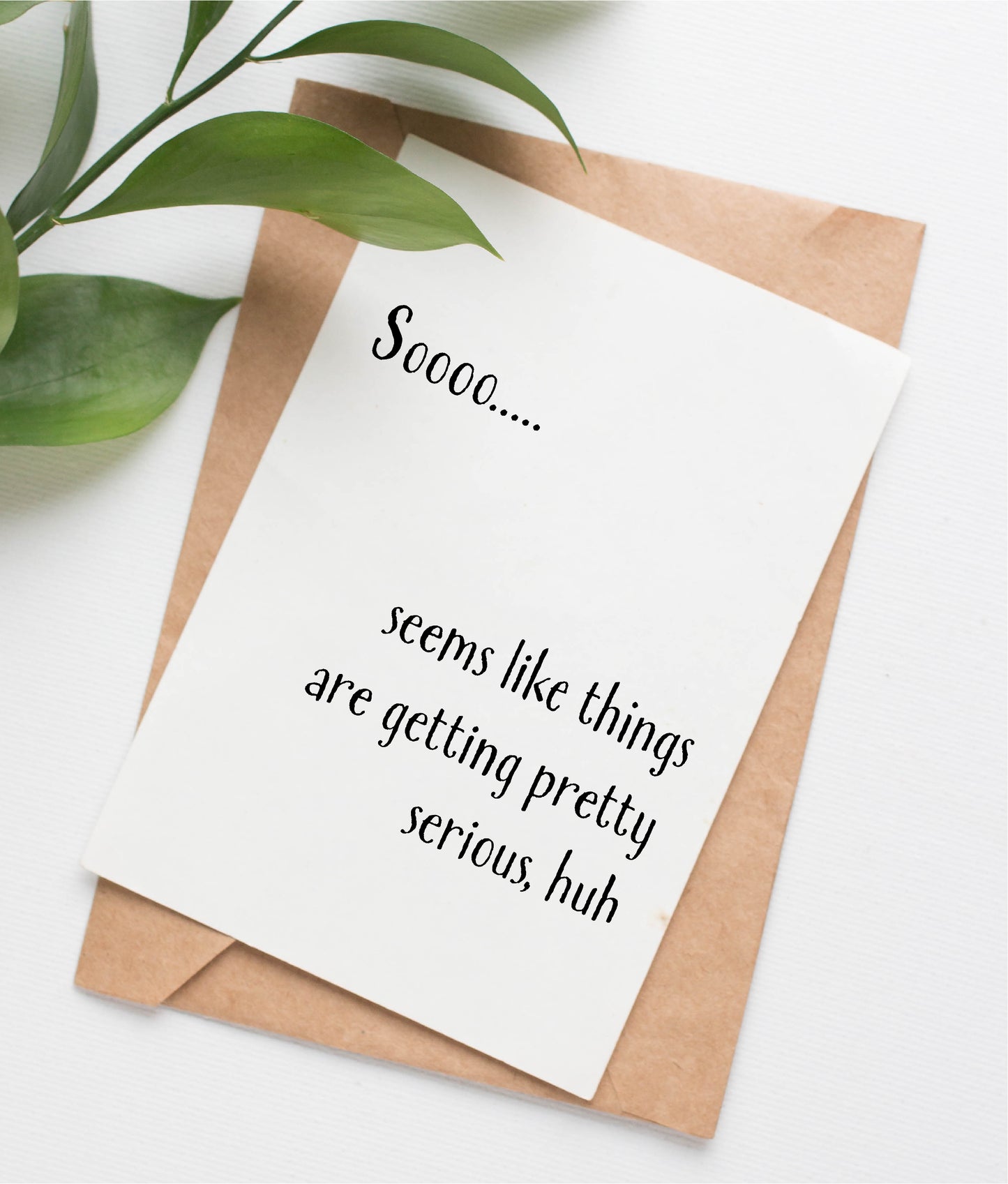 This handmade card is made in Canada. The text on the card says "Sooo.... seems like things are getting pretty serious, huh"