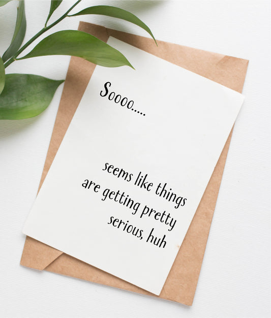 This handmade card is made in Canada. The text on the card says "Sooo.... seems like things are getting pretty serious, huh"